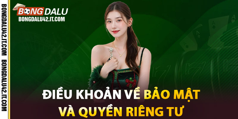 Điều Khoản Bongdalu42 - Hướng Dẫn Nhanh Trong 5 Phút 2 Điều Khoản Về Bảo Mật và Quyền Riêng Tư