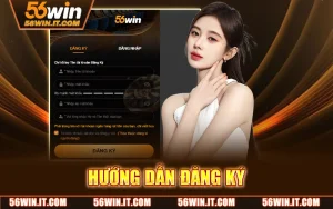 Hướng dẫn  A - Z các bước tham gia nhà cái 56WIN