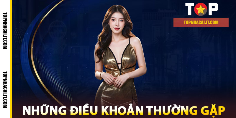 Điều Khoản – Cẩm Nang Quan Trọng Trước Khi Trải Nghiệm 2 Những điều khoản thường gặp