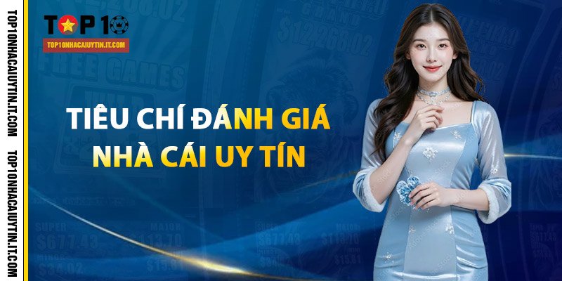 Top 10 Nhà Cái Uy Tín | Đánh Giá Cập Nhật 24/24 Tại Việt Nam 11 Tiêu chí đánh giá Top 10 nhà cái uy tín nhất của năm